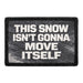 This Snow Isn’t Gonna Move Itself  Meta Data - Crop Image Text - - Removable Patch - Pull Patch - Removable Patches For Authentic Flexfit and Snapback Hats
