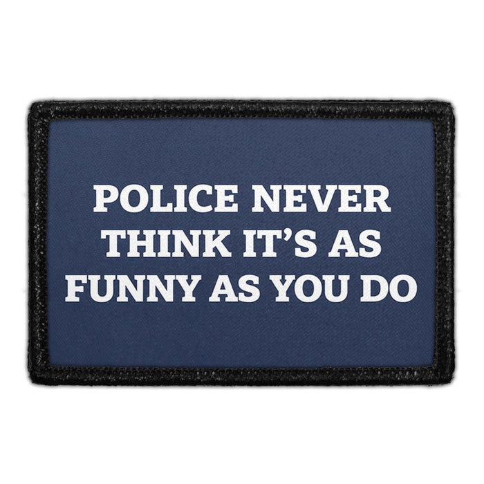 Police Never Think It's As Funny As You Do   - Meta Data - Crop Image Text - - Removable Patch - Pull Patch - Removable Patches For Authentic Flexfit and Snapback Hats