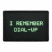 I Remember Dial-Up    - Meta Data - Crop Image Text - - Removable Patch - Pull Patch - Removable Patches For Authentic Flexfit and Snapback Hats