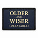 Older and Wiser (Debatable)    - Meta Data - Crop Image Text - - Removable Patch - Pull Patch - Removable Patches For Authentic Flexfit and Snapback Hats