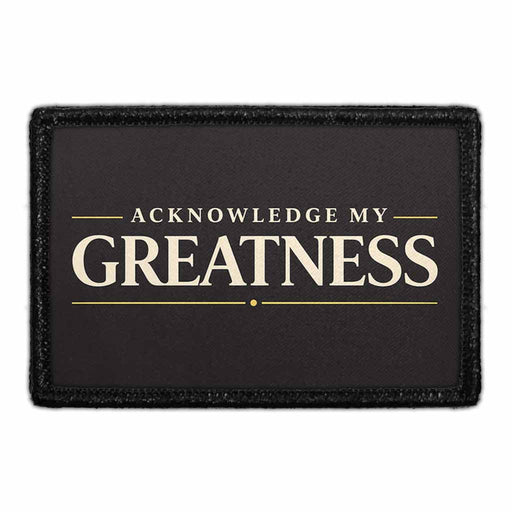 Acknowledge My Greatness     - Meta Data - Crop Image Text - - Removable Patch - Pull Patch - Removable Patches For Authentic Flexfit and Snapback Hats