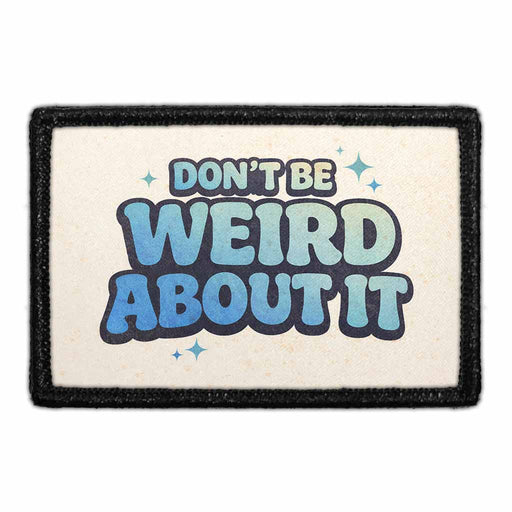 Don’t Be Weird About It     - Meta Data - Crop Image Text - - Removable Patch - Pull Patch - Removable Patches For Authentic Flexfit and Snapback Hats