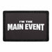 I'm The Main Event     - Meta Data - Crop Image Text - - Removable Patch - Pull Patch - Removable Patches For Authentic Flexfit and Snapback Hats

