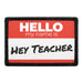Hello My Name Is - Hey Teacher - Red - Patch - Pull Patch - Removable Patches For Authentic Flexfit and Snapback Hats