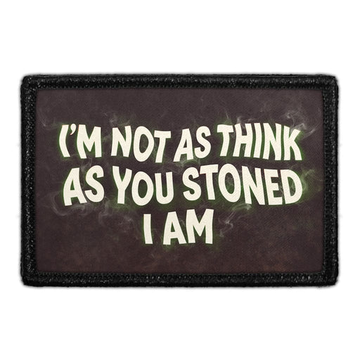 I’m Not as Think as You Stoned I Am  - Meta Data - Crop Image Text - - Removable Patch - Pull Patch - Removable Patches For Authentic Flexfit and Snapback Hats
