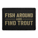 Fish Around And Find Trout  - Meta Data - Crop Image Text - - Removable Patch - Pull Patch - Removable Patches For Authentic Flexfit and Snapback Hats