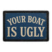 Your Boat Is Ugly  - Meta Data - Crop Image Text - - Removable Patch - Pull Patch - Removable Patches For Authentic Flexfit and Snapback Hats