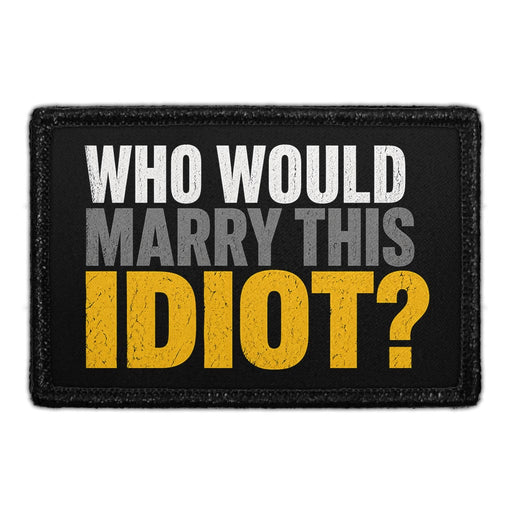 Who Would Marry This Idiot  - Meta Data - Crop Image Text - - Removable Patch - Pull Patch - Removable Patches For Authentic Flexfit and Snapback Hats