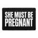 She Must Be Pregnant  - Meta Data - Crop Image Text - - Removable Patch - Pull Patch - Removable Patches For Authentic Flexfit and Snapback Hats