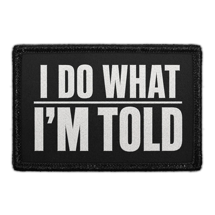 I Do What I’m Told  - Meta Data - Crop Image Text - - Removable Patch - Pull Patch - Removable Patches For Authentic Flexfit and Snapback Hats