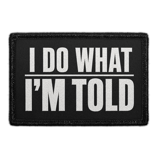 I Do What I’m Told  - Meta Data - Crop Image Text - - Removable Patch - Pull Patch - Removable Patches For Authentic Flexfit and Snapback Hats