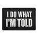 I Do What I’m Told  - Meta Data - Crop Image Text - - Removable Patch - Pull Patch - Removable Patches For Authentic Flexfit and Snapback Hats