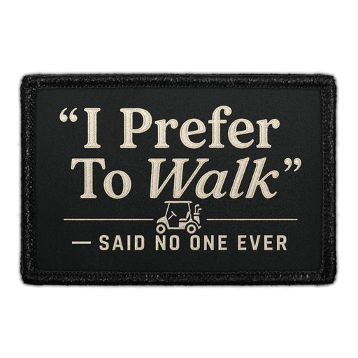 I Prefer to Walk - Said No One Ever  - Meta Data - Crop Image Text - - Removable Patch - Pull Patch - Removable Patches For Authentic Flexfit and Snapback Hats