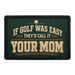 If Golf Was Easy They'd Call It Your Mom  - Meta Data - Crop Image Text - - Removable Patch - Pull Patch - Removable Patches For Authentic Flexfit and Snapback Hats