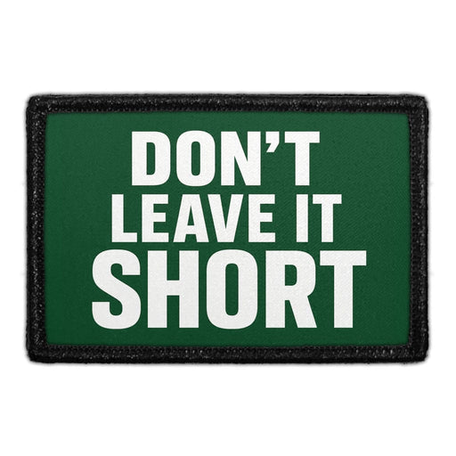 Don’t Leave It Short  - Meta Data - Crop Image Text - - Removable Patch - Pull Patch - Removable Patches For Authentic Flexfit and Snapback Hats