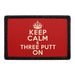 Keep Calm & Three Putt on  - Meta Data - Crop Image Text - - Removable Patch - Pull Patch - Removable Patches For Authentic Flexfit and Snapback Hats
