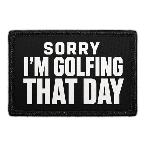 Sorry, I'm Golfing That Day  - Meta Data - Crop Image Text - - Removable Patch - Pull Patch - Removable Patches For Authentic Flexfit and Snapback Hats
