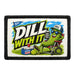 Dill with It   - Meta Data - Crop Image Text - - Removable Patch - Pull Patch - Removable Patches For Authentic Flexfit and Snapback Hats
