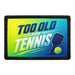 Too Old for Tennis   - Meta Data - Crop Image Text - - Removable Patch - Pull Patch - Removable Patches For Authentic Flexfit and Snapback Hats
