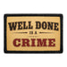Well Done Is A Crime  - Meta Data - Crop Image Text - - Removable Patch - Pull Patch - Removable Patches For Authentic Flexfit and Snapback Hats
