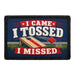 I Came. I Tossed. I Missed.  - Meta Data - Crop Image Text - - Removable Patch - Pull Patch - Removable Patches For Authentic Flexfit and Snapback Hats
