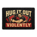 Hug It Out… Violently  - Meta Data - Crop Image Text - - Removable Patch - Pull Patch - Removable Patches For Authentic Flexfit and Snapback Hats
