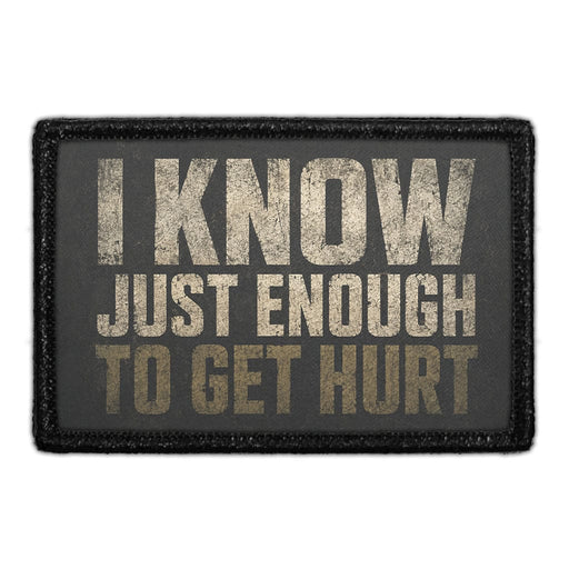 I Know Just Enough to Get Hurt  - Meta Data - Crop Image Text - - Removable Patch - Pull Patch - Removable Patches For Authentic Flexfit and Snapback Hats
