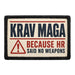 Krav Maga Because Hr Said No Weapons  - Meta Data - Crop Image Text - - Removable Patch - Pull Patch - Removable Patches For Authentic Flexfit and Snapback Hats
