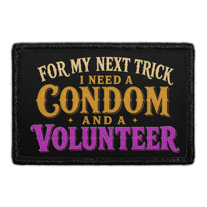 For My Next Trick I Need a Condom and a Volunteer  - Meta Data - Crop Image Text - - Removable Patch - Pull Patch - Removable Patches For Authentic Flexfit and Snapback Hats
