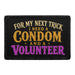 For My Next Trick I Need a Condom and a Volunteer  - Meta Data - Crop Image Text - - Removable Patch - Pull Patch - Removable Patches For Authentic Flexfit and Snapback Hats
