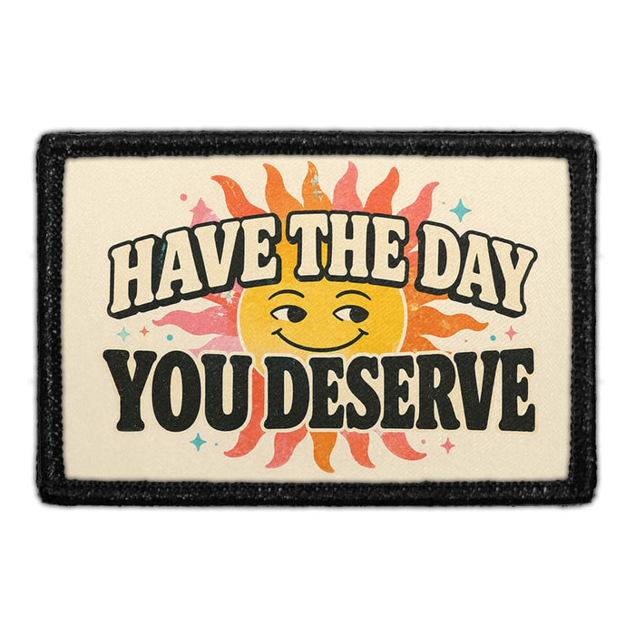 Have the Day You Deserve  - Meta Data - Crop Image Text - - Removable Patch - Pull Patch - Removable Patches For Authentic Flexfit and Snapback Hats
