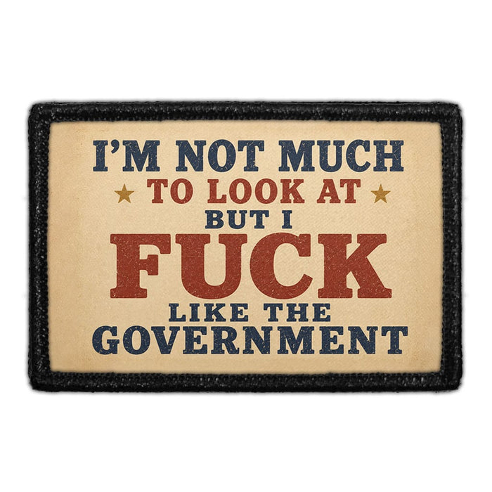 I’m Not Much to Look at but I Fuck Like the Government  - Meta Data - Crop Image Text - - Removable Patch - Pull Patch - Removable Patches For Authentic Flexfit and Snapback Hats

