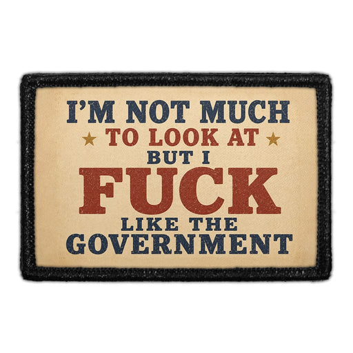 I’m Not Much to Look at but I Fuck Like the Government  - Meta Data - Crop Image Text - - Removable Patch - Pull Patch - Removable Patches For Authentic Flexfit and Snapback Hats
