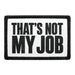 That’s Not My Job  - Meta Data - Crop Image Text - - Removable Patch - Pull Patch - Removable Patches For Authentic Flexfit and Snapback Hats
