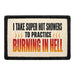 I Take Super Hot Showers To Practice Burning In Hell  - Meta Data - Crop Image Text - - Removable Patch - Pull Patch - Removable Patches For Authentic Flexfit and Snapback Hats

