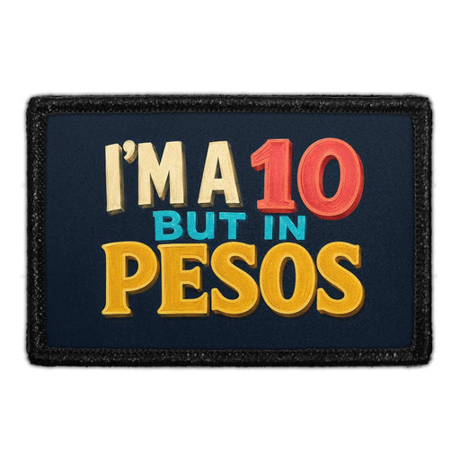 I'm A 10 But In Pesos  - Meta Data - Crop Image Text - Removable Patch - Pull Patch - Removable Patches For Authentic Flexfit and Snapback Hats

