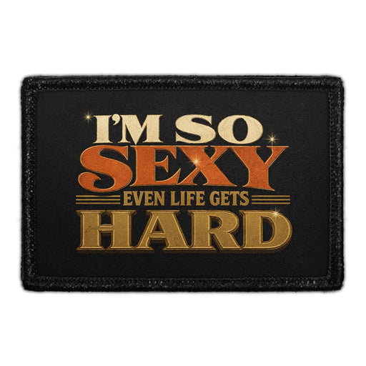 I'm So Sexy Even Life Gets Hard  - Meta Data - Crop Image Text - - Removable Patch - Pull Patch - Removable Patches For Authentic Flexfit and Snapback Hats

