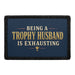 Being A Trophy Husband Is Exhausting  - Meta Data - Crop Image Text - - Removable Patch - Pull Patch - Removable Patches For Authentic Flexfit and Snapback Hats
