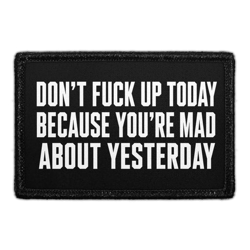 Don't Fuck Up Today Because You're Mad About Yesterday  - Meta Data - Crop Image Text - - Removable Patch - Pull Patch - Removable Patches For Authentic Flexfit and Snapback Hats
