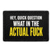 Hey Quick Question What In The Actual Fuck  - Meta Data - Crop Image Text - - Removable Patch - Pull Patch - Removable Patches For Authentic Flexfit and Snapback Hats
