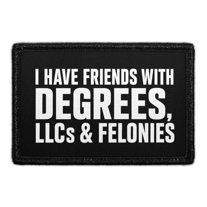 I Have Friends With Degrees, LLCs & Felonies  - Meta Data - Crop Image Text - - Removable Patch - Pull Patch - Removable Patches For Authentic Flexfit and Snapback Hats
