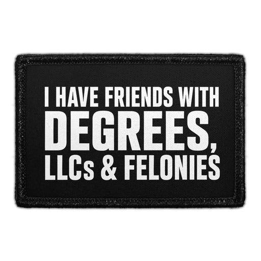 I Have Friends With Degrees, LLCs & Felonies  - Meta Data - Crop Image Text - - Removable Patch - Pull Patch - Removable Patches For Authentic Flexfit and Snapback Hats
