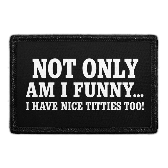 Not Only Am I Funny... I Have Nice Titties Too!  - Meta Data - Crop Image Text - - Removable Patch - Pull Patch - Removable Patches For Authentic Flexfit and Snapback Hats
