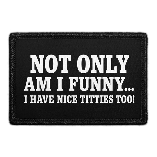 Not Only Am I Funny... I Have Nice Titties Too!  - Meta Data - Crop Image Text - - Removable Patch - Pull Patch - Removable Patches For Authentic Flexfit and Snapback Hats
