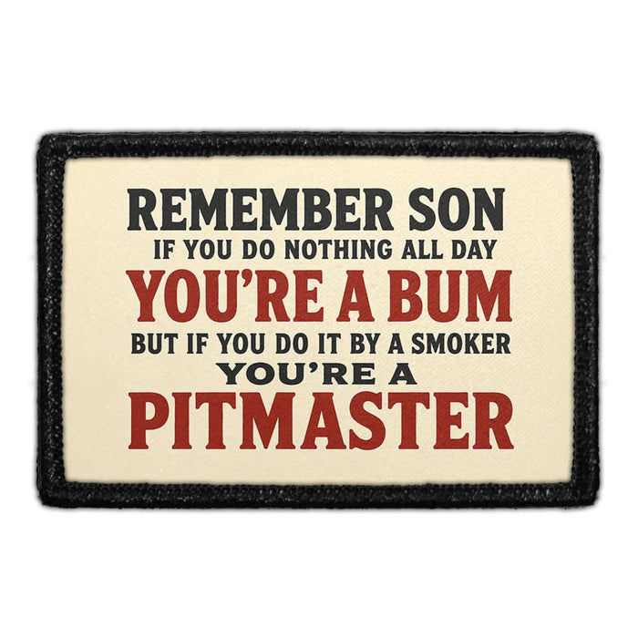 Remember Son, If You Do Nothing All Day You're A Bum. But If You Do It By A Smoker, You're A Pitmaster  - Meta Data - Crop Image Text - - Removable Patch - Pull Patch - Removable Patches For Authentic Flexfit and Snapback Hats
