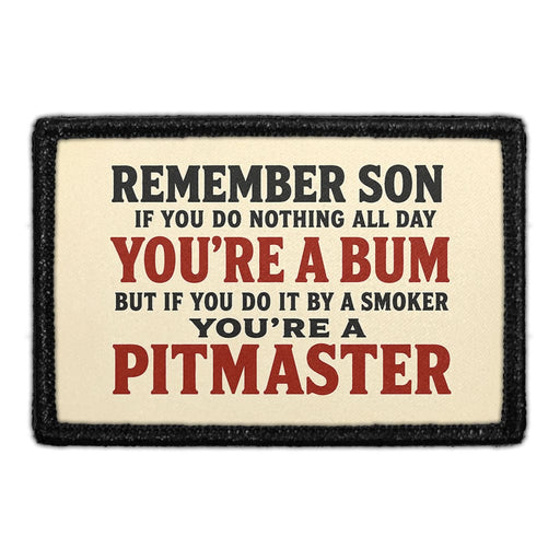 Remember Son, If You Do Nothing All Day You're A Bum. But If You Do It By A Smoker, You're A Pitmaster  - Meta Data - Crop Image Text - - Removable Patch - Pull Patch - Removable Patches For Authentic Flexfit and Snapback Hats
