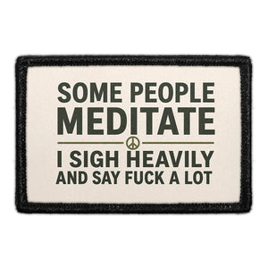 Some People Meditate - I Sigh heavily and Say Fuck A Lot  - Meta Data - Crop Image Text - - Removable Patch - Pull Patch - Removable Patches For Authentic Flexfit and Snapback Hats
