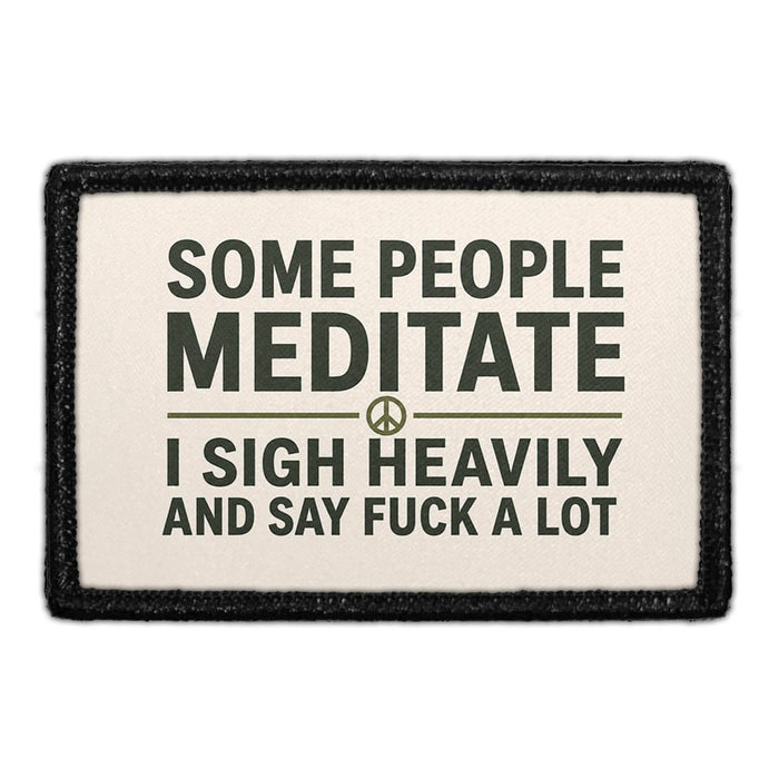 Some People Meditate - I Sigh heavily and Say Fuck A Lot  - Meta Data - Crop Image Text - - Removable Patch - Pull Patch - Removable Patches For Authentic Flexfit and Snapback Hats
