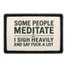 Some People Meditate - I Sigh heavily and Say Fuck A Lot  - Meta Data - Crop Image Text - - Removable Patch - Pull Patch - Removable Patches For Authentic Flexfit and Snapback Hats
