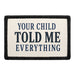 Your Child Told Me Everything  - Meta Data - Crop Image Text - - Removable Patch - Pull Patch - Removable Patches For Authentic Flexfit and Snapback Hats
